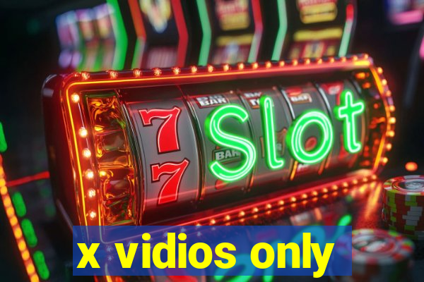 x vidios only